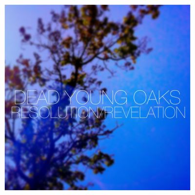 Dead Young Oaks – ‘Resolution/Revelation’ (Single)