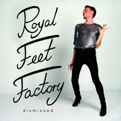 Royal Feet Factory – ‘Dismissed (I Want Your Love)’ (Single)