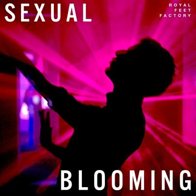 Royal Feet Factory – ‘Sexual Blooming’ (Single)