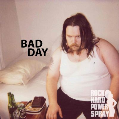 Rock Hard Power Spray – ‘Bad Day’ (Single)