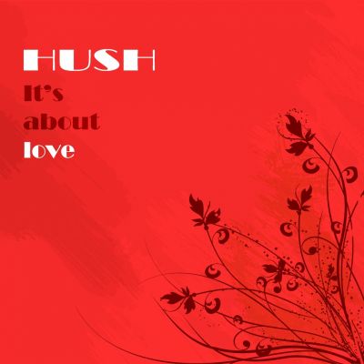 Hush – ‘It’s About Love’ (Single)