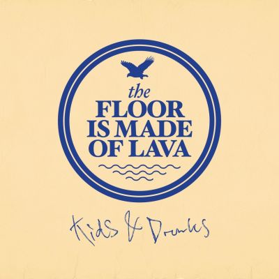 The Floor Is Made Of Lava – ‘Kids & Drunks’ (Album)