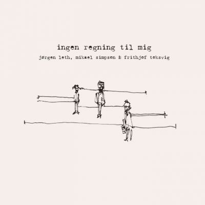 Jørgen Leth, Mikael Simpson, Frithjof Toksvig – ‘Ingen Regning Til Mig’ (Album)