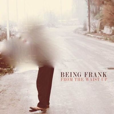 Being Frank – ‘From The Waist Up’ (Album)