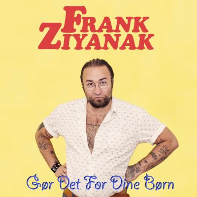 Frank Ziyanak – ‘Gør Det For Dine Børn’ (Single)