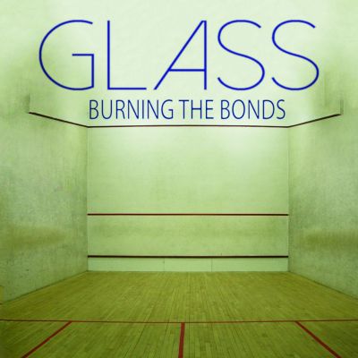 Glass – ‘Burning the Bonds’ (Single)