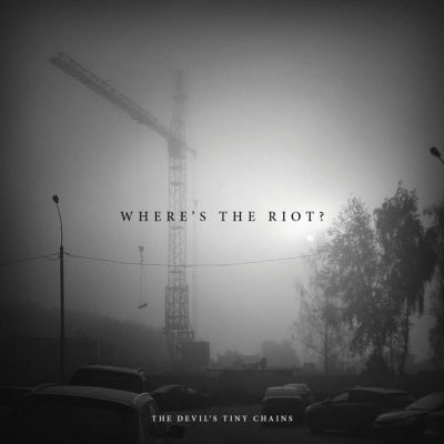 The Devil’s Tiny Chains – ‘Where’s the Riot?’ (Album)