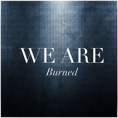 We Are – ‘Burned’ (Single)