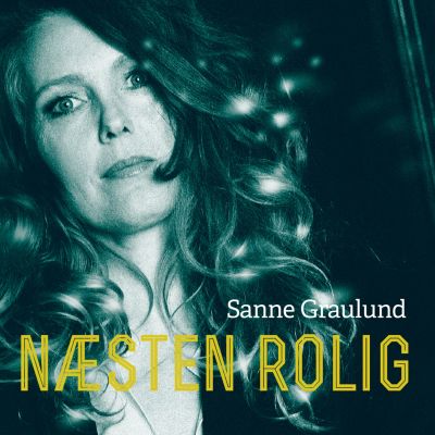 Sanne Graulund – ‘Næsten Rolig’ (Single)