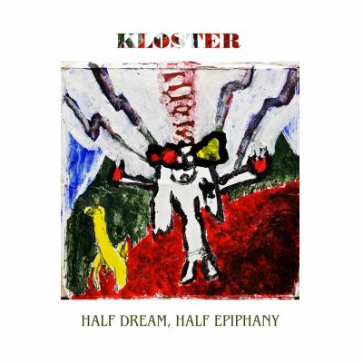 Kloster – ‘Half Dream, Half Epiphany’ (Album)