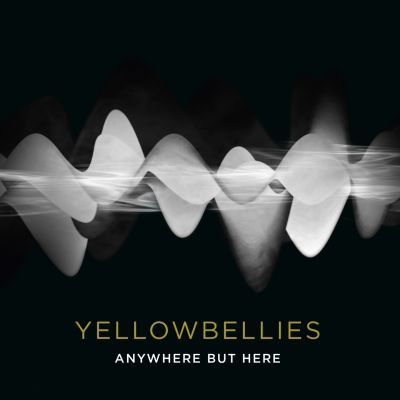 Yellowbellies – ‘Anywhere but Here’ (Album)