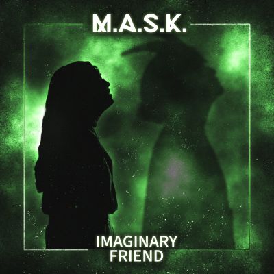 M.A.S.K. – Imaginary Friend (single)